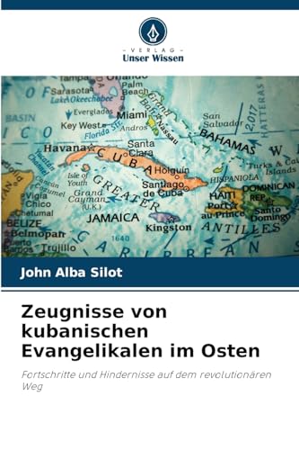 Zeugnisse von kubanischen Evangelikalen im Osten: Fortschritte und Hindernisse auf dem revolutionären Weg von Verlag Unser Wissen