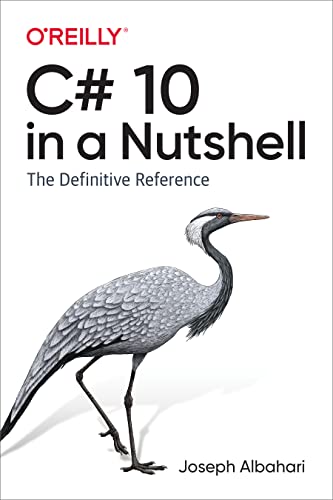 C# 10 in a Nutshell: The Definitive Reference C# 10 in a Nutshell: The Definitive Reference