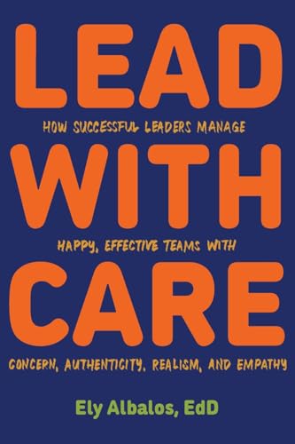 Lead with CARE: How Successful Leaders Manage Happy, Effective Teams with Concern, Authenticity, Realism, and Empathy von How2Conquer