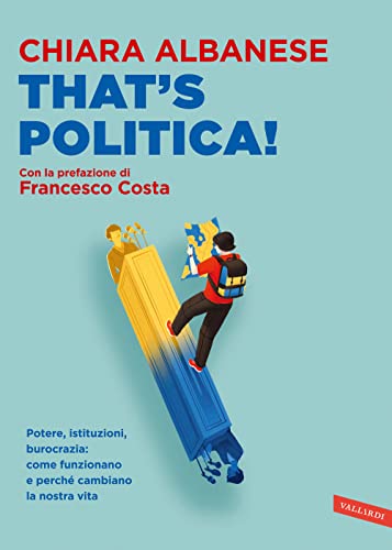 That's politica! Potere, istituzioni, burocrazia: come funzionano e perché cambiano la nostra vita That's politica! Potere, istituzioni, burocrazia: come funzionano e perché cambiano la nostra vita von Vallardi A.