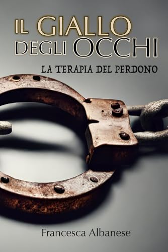 IL GIALLO DEGLI OCCHI: La terapia del perdono von Independently published