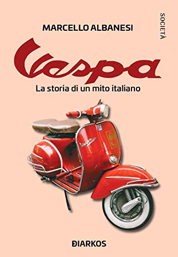 Vespa. La storia di un mito italiano (Società)
