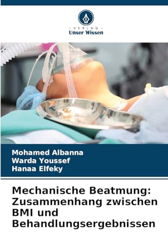 Mechanische Beatmung: Zusammenhang zwischen BMI und Behandlungsergebnissen: DE von Verlag Unser Wissen
