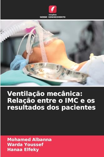 Ventilação mecânica: Relação entre o IMC e os resultados dos pacientes: DE von Edições Nosso Conhecimento