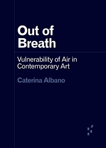 Out of Breath: Vulnerability of Air in Contemporary Art (Forerunners: Ideas First) von University of Minnesota Press