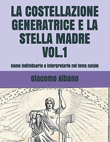 LA COSTELLAZIONE GENERATRICE E LA STELLA MADRE VOL.1: Come individuarle e interpretarle nel tema natale