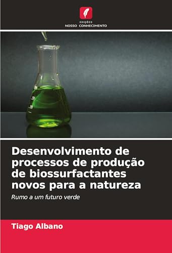 Desenvolvimento de processos de produção de biossurfactantes novos para a natureza: Rumo a um futuro verde von Edições Nosso Conhecimento