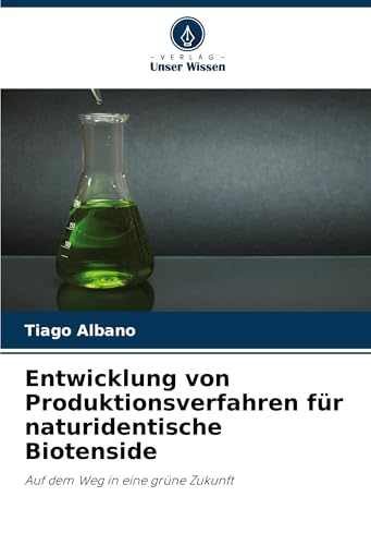 Entwicklung von Produktionsverfahren für naturidentische Biotenside: Auf dem Weg in eine grüne Zukunft von Verlag Unser Wissen
