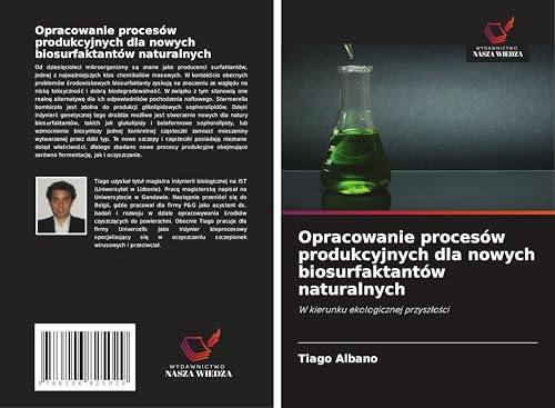 Opracowanie procesów produkcyjnych dla nowych biosurfaktantów naturalnych: W kierunku ekologicznej przysz¿o¿ci von Wydawnictwo Nasza Wiedza