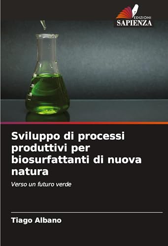 Sviluppo di processi produttivi per biosurfattanti di nuova natura: Verso un futuro verde von Edizioni Sapienza