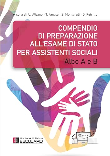 Compendio di Preparazione all'esame di Stato per Assistenti Sociali. Albo A e B Compendio di Preparazione all'esame di Stato per Assistenti Sociali. Albo A e B von Società Editrice Esculapio