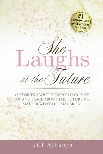 She Laughs at the Future: 15 Inspiring Stories to Give You Joy and Peace About the Future No Matter Your Season von Butterfly Books Publishing