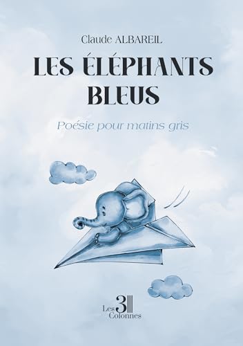 Les éléphants bleus - Poésie pour matins gris von Les trois colonnes
