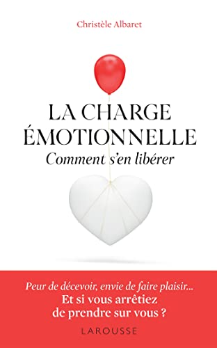 La charge émotionnelle - Comment s'en libérer