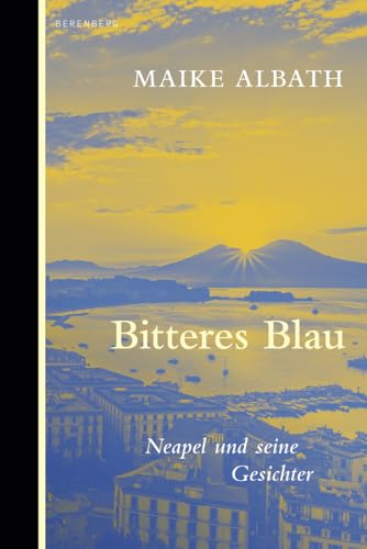 Bitteres Blau: Neapel und seine Gesichter von Berenberg Verlag