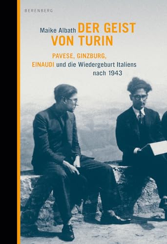 Der Geist von Turin: Pavese, Ginzburg, Einaudi und die Wiedergeburt Italiens nach 1943 Der Geist von Turin: Pavese, Ginzburg, Einaudi und die Wiedergeburt Italiens nach 1943