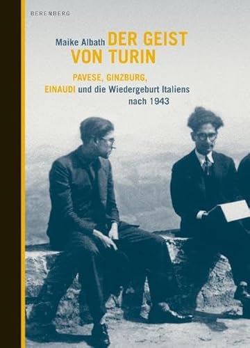 Der Geist von Turin: Pavese, Ginzburg, Einaudi und die Wiedergeburt Italiens nach 1943 Der Geist von Turin: Pavese, Ginzburg, Einaudi und die Wiedergeburt Italiens nach 1943