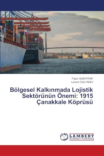 Bölgesel Kalkınmada Lojistik Sektörünün Önemi: 1915 Çanakkale Köprüsü von LAP LAMBERT Academic Publishing