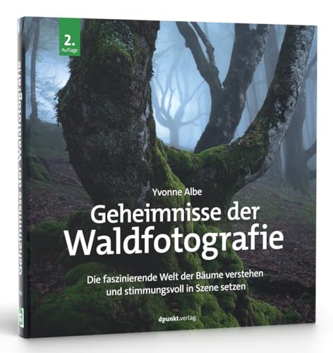 Geheimnisse der Waldfotografie: Die faszinierende Welt der Bäume verstehen und stimmungsvoll in Szene setzen von Dpunkt.Verlag GmbH