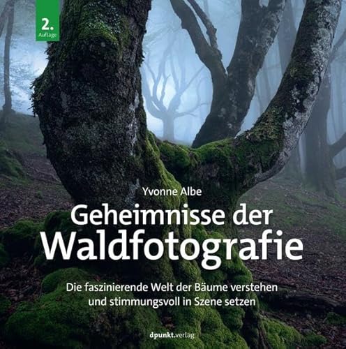 Geheimnisse der Waldfotografie: Die faszinierende Welt der Bäume verstehen und stimmungsvoll in Szene setzen von dpunkt