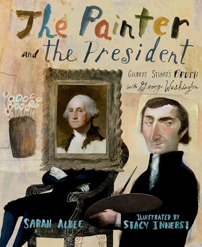 The Painter and the President: Gilbert Stuart's Brush with George Washington