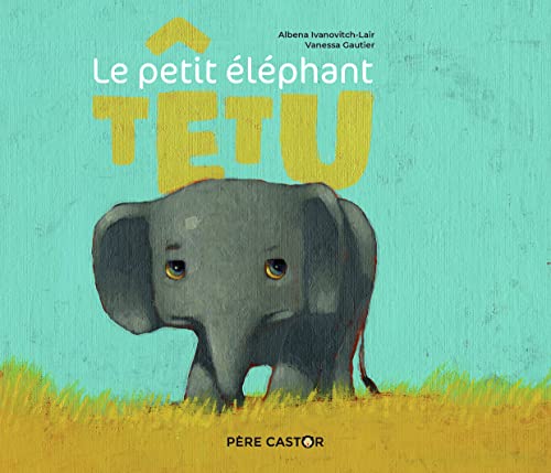 Le Petit Éléphant têtu von PERE CASTOR
