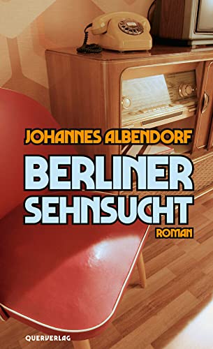 Berliner Sehnsucht: Roman Berliner Sehnsucht: Roman von Quer Verlag GmbH
