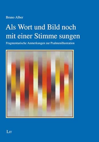 Als Wort und Bild noch mit einer Stimme sungen: Fragmentarische Anmerkungen zur Psalmenillustration (Kunst und Religion) von Lit Verlag