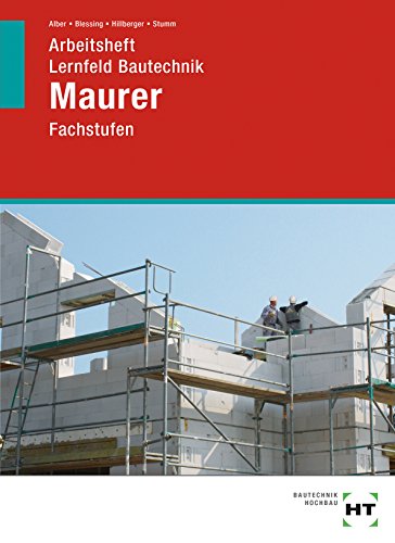 Arbeitsheft Lernfeld Bautechnik Maurer: Fachstufen Arbeitsheft Lernfeld Bautechnik Maurer: Fachstufen