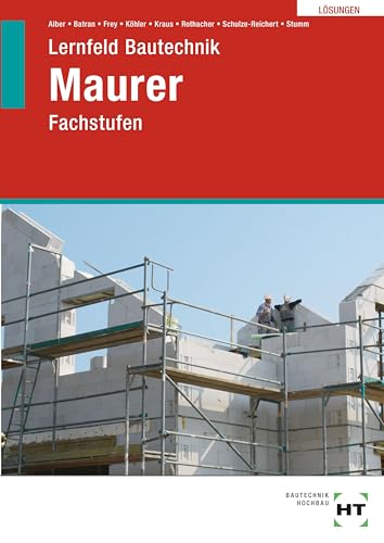 Lösungen zu Lernfeld Bautechnik Maurer: Fachstufen von Verlag Handwerk und Technik