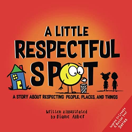 A Little Respectful SPOT: A Story About Respecting People, Places, and Things (Inspire to Create A Better You!) von Diane Alber Art LLC
