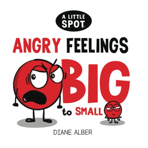 A Little SPOT Angry Feelings BIG to Small (Inspire to Create A Better You!) von Diane Alber Art LLC
