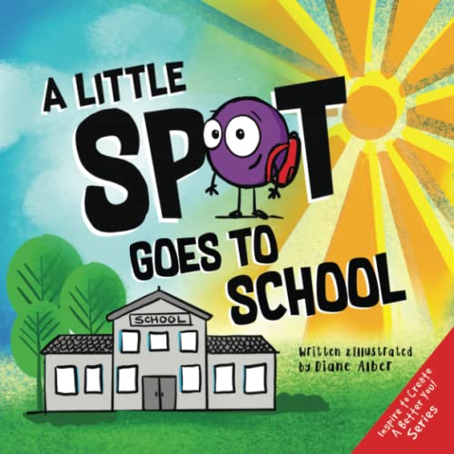 A Little SPOT Goes To School (Inspire to Create A Better You!)