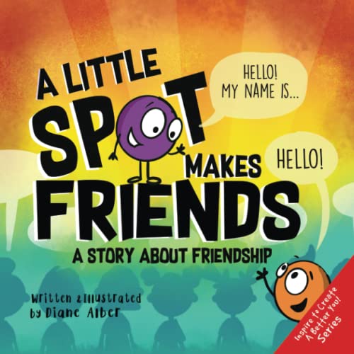 A Little SPOT Makes Friends: A Story About Friendship (Inspire to Create A Better You!) von Diane Alber Art LLC