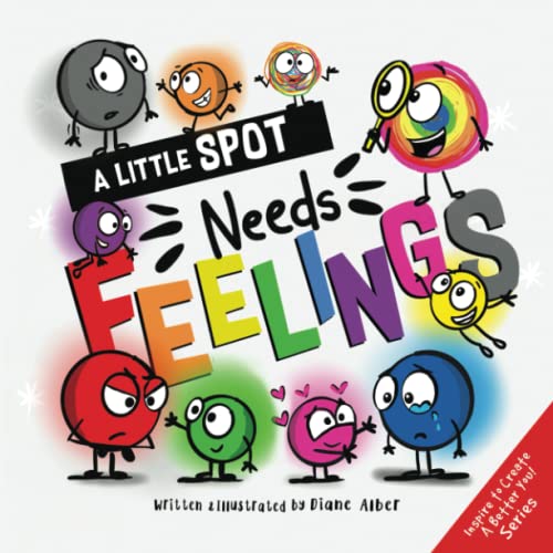 A Little SPOT Needs Feelings (Inspire to Create A Better You!) A Little SPOT Needs Feelings (Inspire to Create A Better You!)