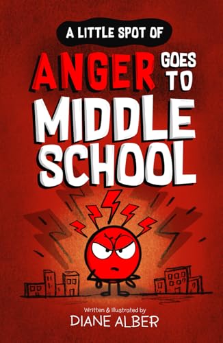 A Little SPOT of Anger Goes To Middle School (A Little Spot of Emotion Illustrated Middle Grade Books Ages 9-13, Band 1) A Little SPOT of Anger Goes To Middle School (A Little Spot of Emotion Illustrated Middle Grade Books Ages 9-13, Band 1) von Diane Alber Art LLC