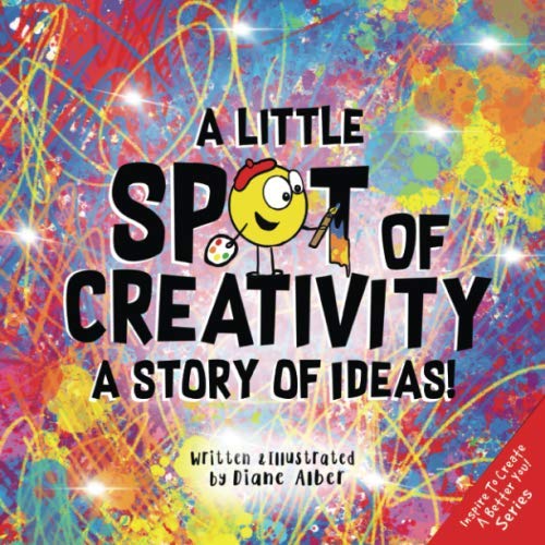 A Little SPOT of Creativity: A Story Of Ideas! von Diane Alber Art LLC