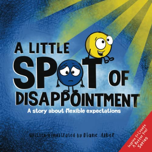 A Little SPOT of Disappointment: A Story About Flexible Expectations (Inspire to Create A Better You!) von Diane Alber Art LLC