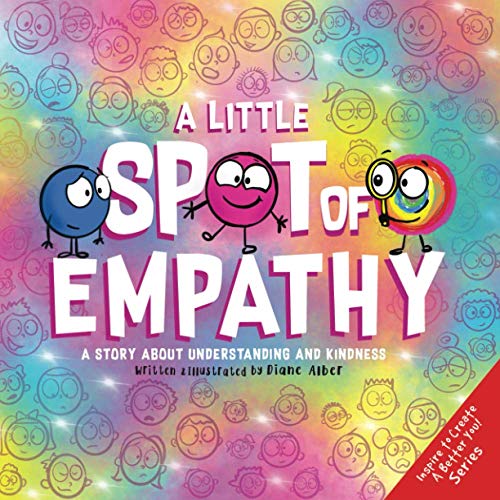 A Little SPOT of Empathy: A Story about Understanding and Kindness (Inspire to Create A Better You!) von Diane Alber Art LLC