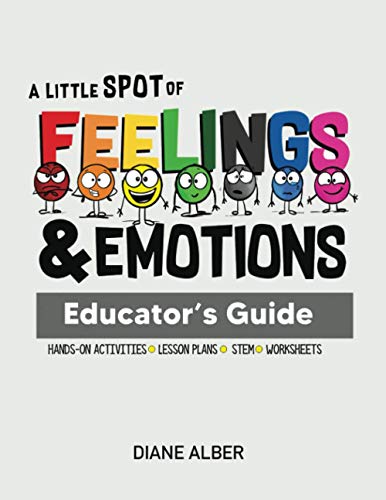 A Little SPOT of Feelings and Emotions Educator's Guide von Diane Alber Art LLC
