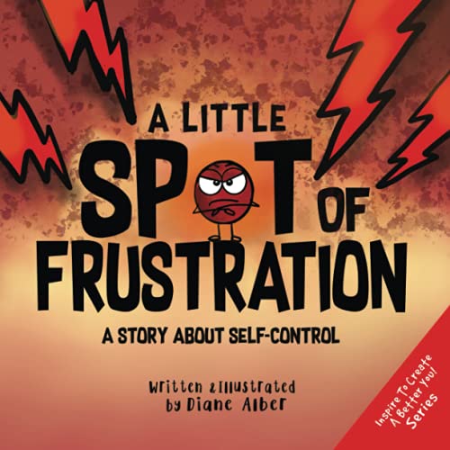 A Little SPOT of Frustration: A Story about Self-Control (Inspire to Create A Better You!) von Diane Alber Art LLC