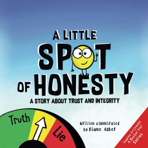 A Little SPOT of Honesty: A Story About Trust And Integrity (Inspire to Create A Better You!) A Little SPOT of Honesty: A Story About Trust And Integrity (Inspire to Create A Better You!)