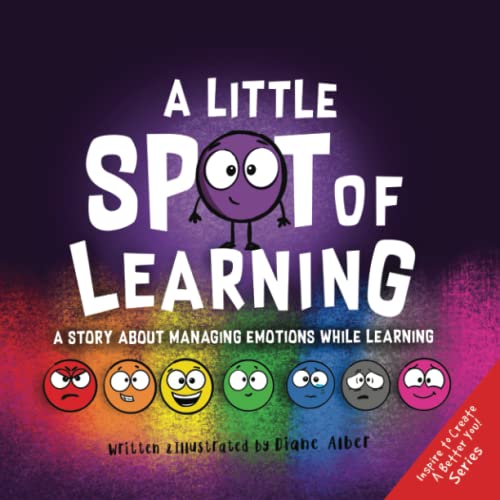 A Little SPOT of Learning: A Story About Managing Emotions While Learning (Inspire to Create A Better You!) von Diane Alber Art LLC