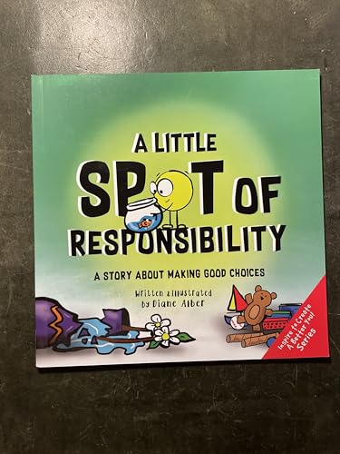 A Little SPOT of Responsibility: A Story About Making Good Choices (Inspire to Create A Better You!)