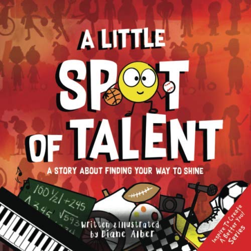 A Little SPOT of Talent: A Story About Finding Your Way To Shine A Little SPOT of Talent: A Story About Finding Your Way To Shine