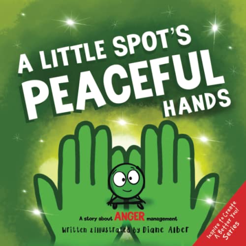 A Little SPOT's Peaceful Hands: A Story About Anger Management (Inspire to Create A Better You!) von Diane Alber Art LLC