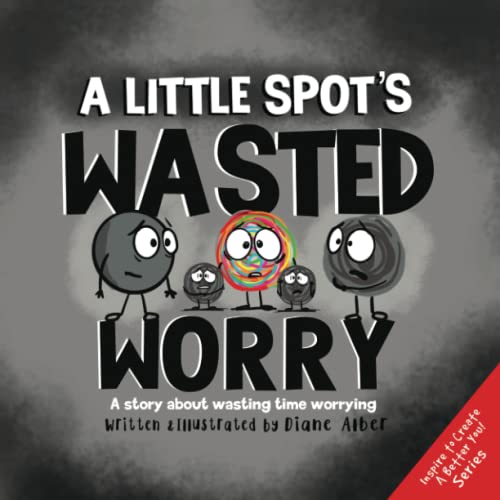 A Little SPOT's Wasted Worry: A Story About Wasting Time Worrying von Diane Alber Art LLC