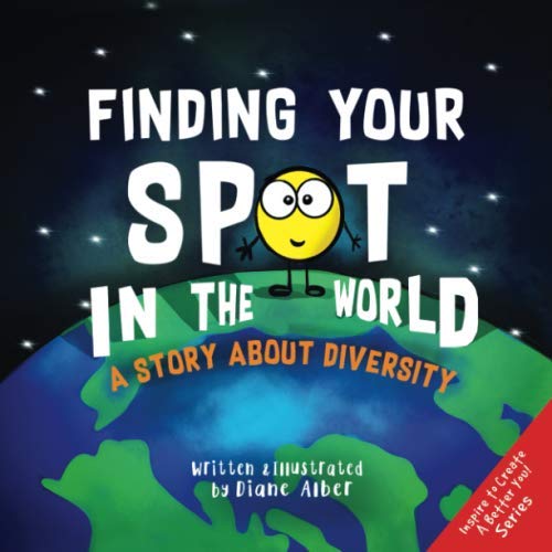 Finding Your SPOT In The World: A Story About Diversity (Inspire to Create A Better You!)