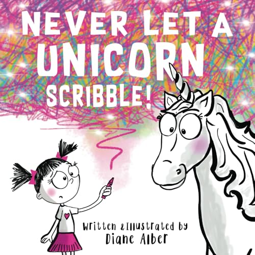 Never Let a Unicorn Scribble! (Funny Unicorn Picture Book series For Ages 4-8)