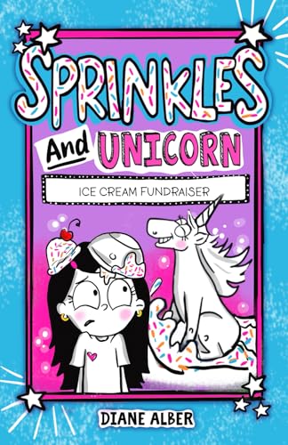 Sprinkles and Unicorn: Ice Cream Fundraiser (Sprinkles and Unicorn- Funny Illustrated Chapter Books for kids ages 7-10, Band 2) von Diane Alber Art LLC